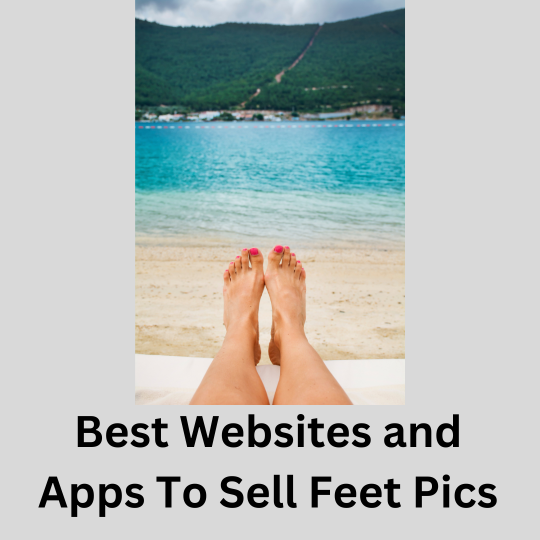 Best Websites and apps to sell Feet pics