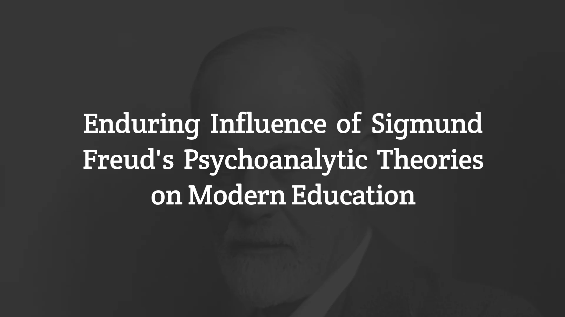 Enduring Influence of Sigmund Freud's Psychoanalytic Theories on Modern Education