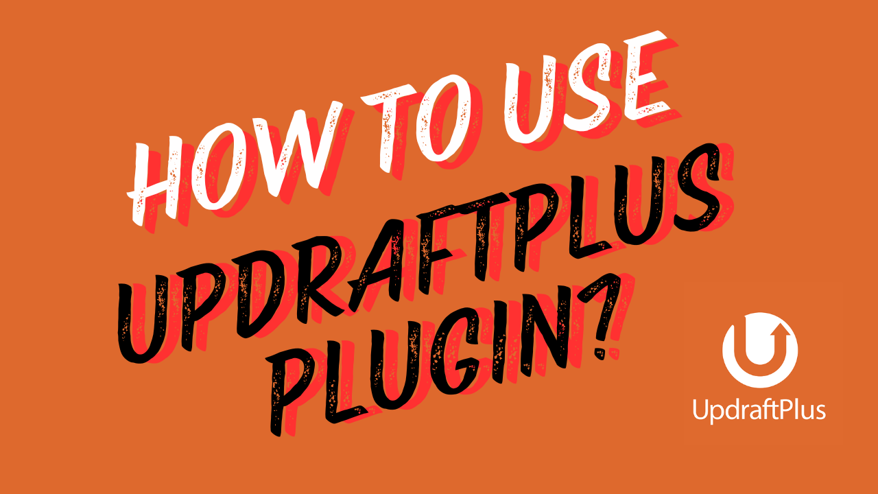 How to Use the UpdraftPlus WordPress Backup Plugin