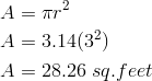 A & = \pi r^2 \\A& = 3.14(3^2) \\A& = 28.26 \ sq.feet 