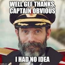 Thanks captain obvious. Memes - Imgflip