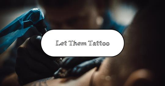 Exploring the Trend of 'Let Them Tattoo'