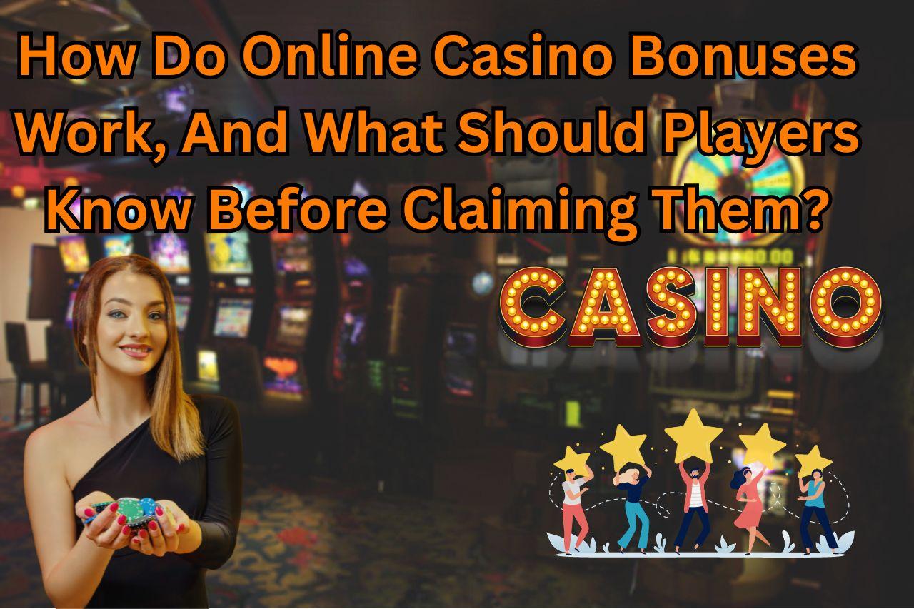 How Do Online Casino Bonuses Work, And What Should Players Know Before Claiming Them?