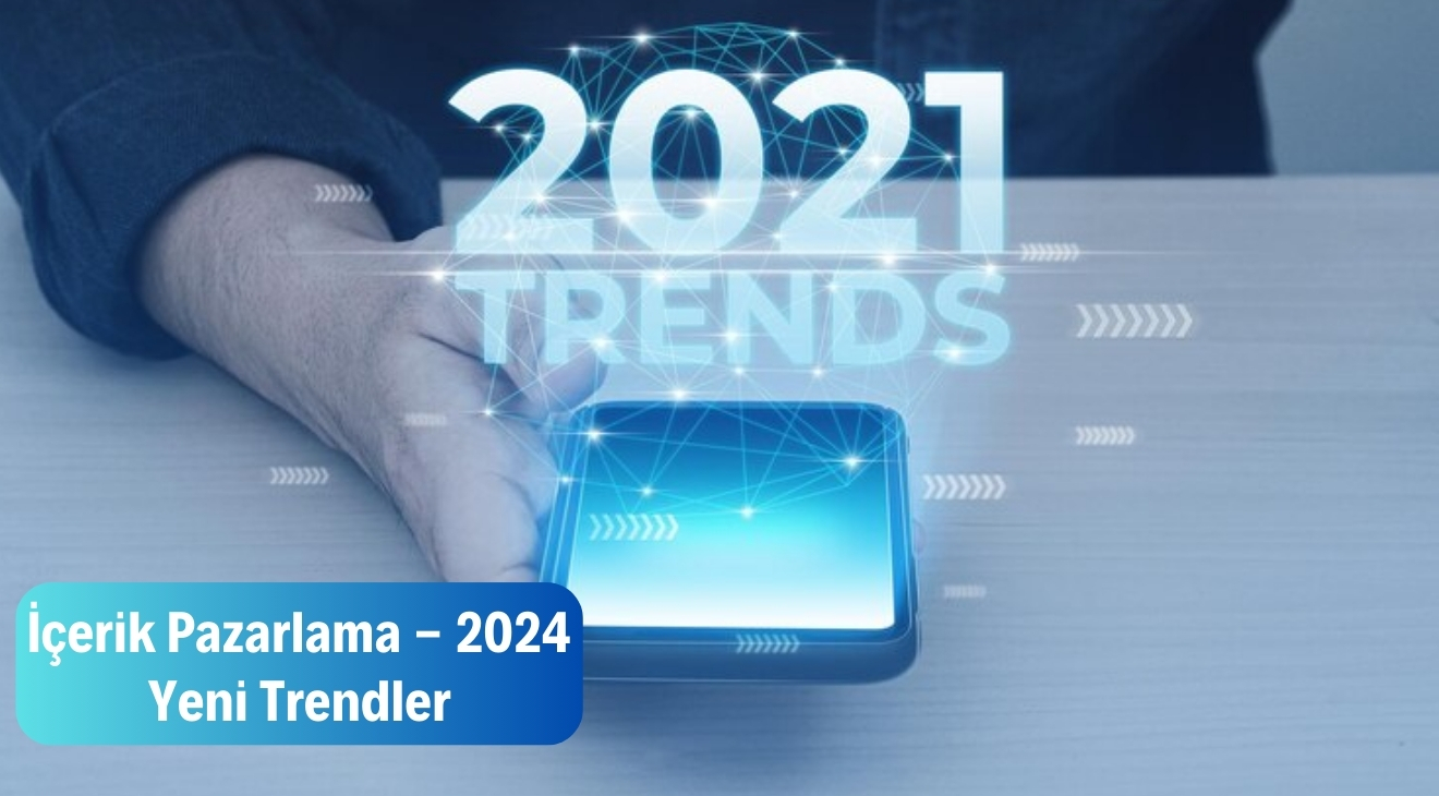 İçerik Pazarlama - 2024 Yeni Trendler