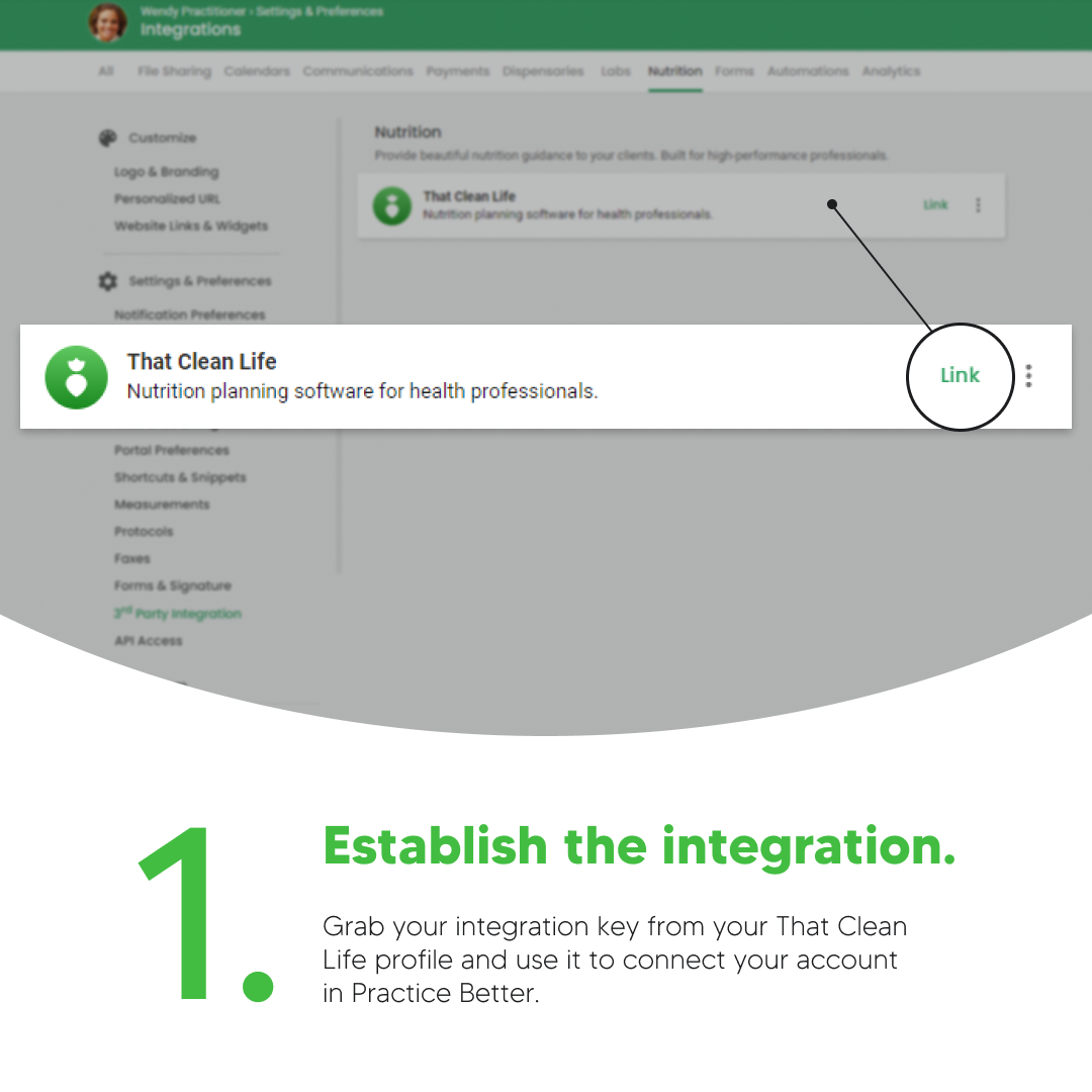 Establish the That Clean Life Integration. Grab your integration key from your That Clean Life profile and use it to connect your account in Practice Better.