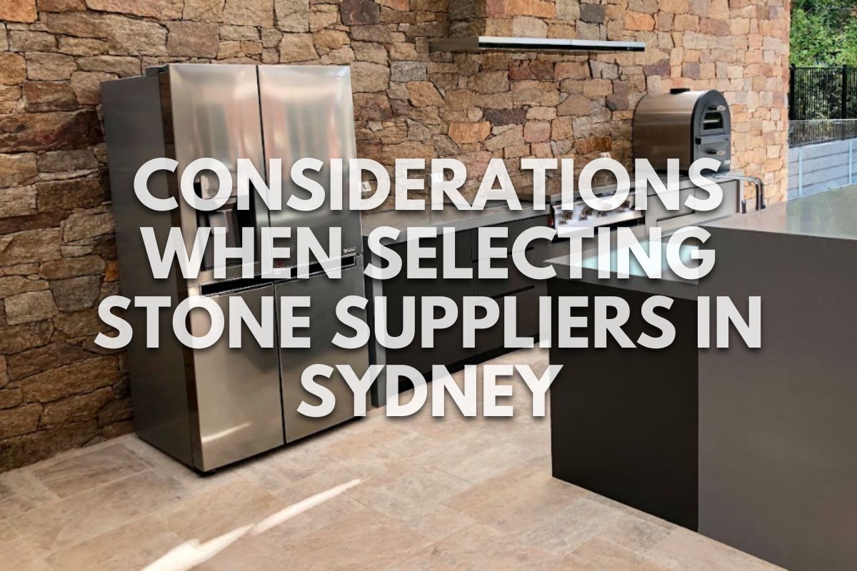 Considerations When Selecting Stone Suppliers in Sydney