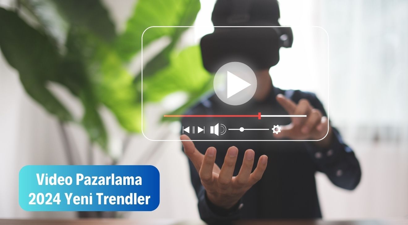 Video Pazarlama - 2024 Yeni Trendler