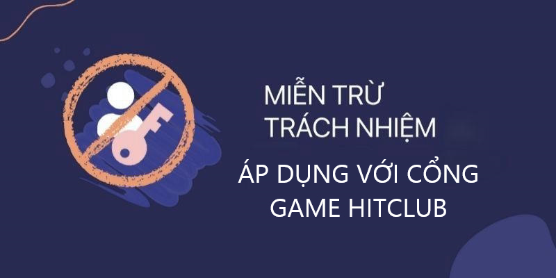 Khái niệm về miễn trừ trách nhiệm Hitclub