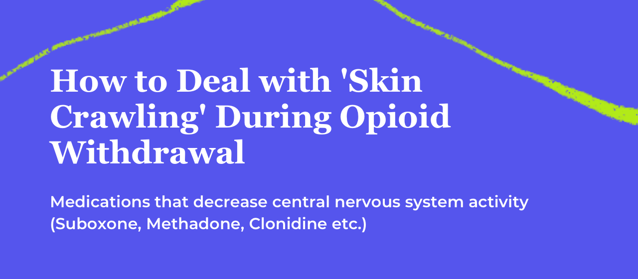 how to deal with skin crawling during opioid withdrawal