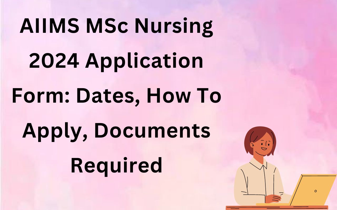 AIIMS M.Sc. Nursing Application Form 2024 Dates, Procedure, Image Details