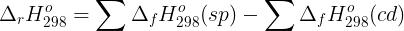 large Delta _{r}H_{298}^{o}=sumDelta _{f}H_{298}^{o}(sp) -sumDelta _{f}H_{298}^{o}(cd)