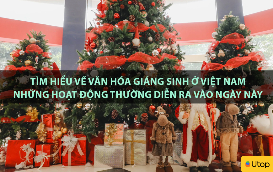 Tìm hiểu về văn hóa Giáng Sinh ở Việt Nam, những hoạt động thường diễn ra vào ngày này