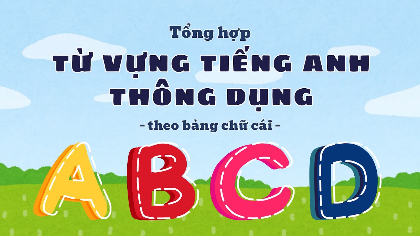 tổng hợp từ vựng tiếng Anh thông dụng theo bảng chứ cái