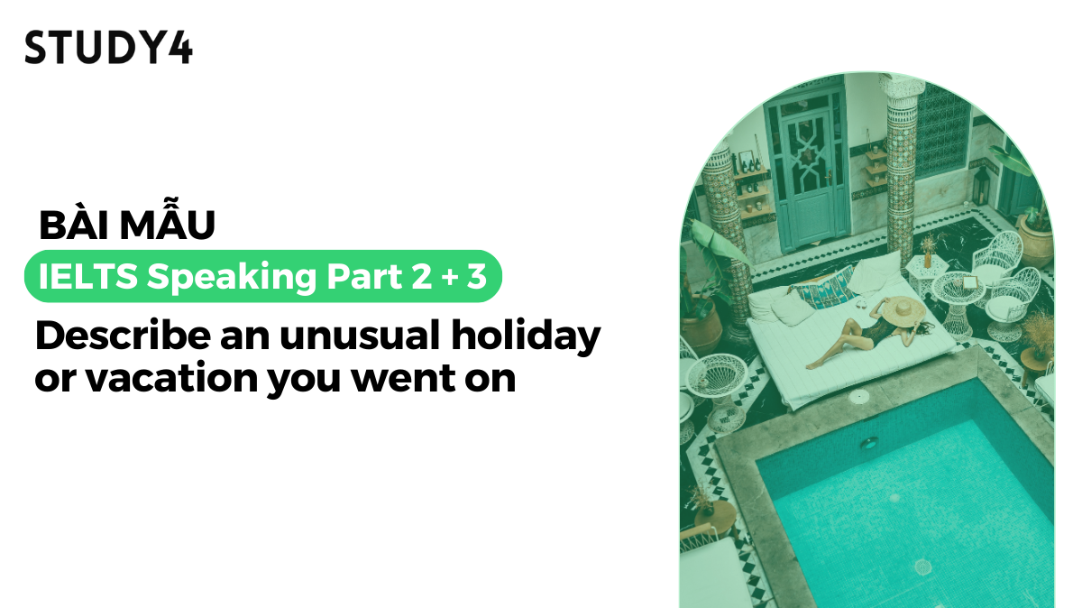 Describe an unusual holiday or vacation you went on - Bài mẫu IELTS Speaking