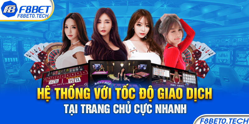 Hệ thống với tốc độ giao dịch tại trang chủ cực nhanh