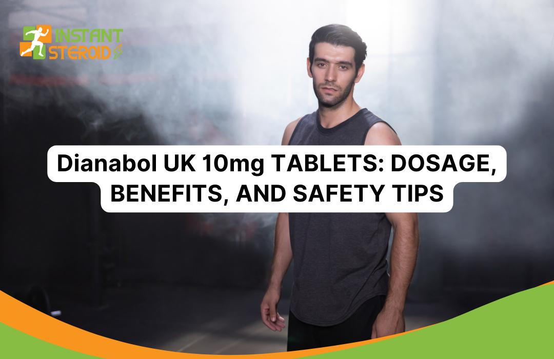 Dianabol UK 10mg TABLETS: DOSAGE, BENEFITS, AND SAFETY TIPS