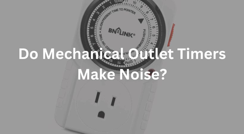 Do Mechanical Outlet Timers Make Noise