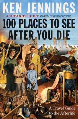 100 Places to See After You Die by Ken Jennings - Scribner Book Company