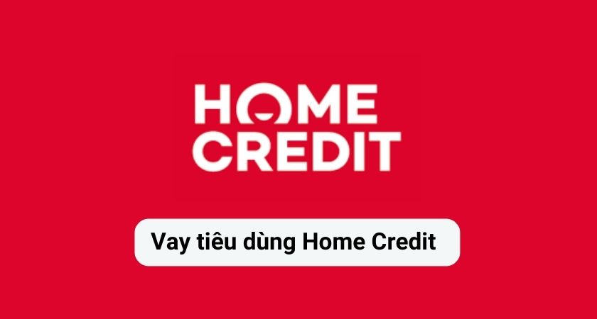 Vay tiêu dùng Home Credit