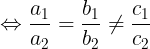 large Leftrightarrow frac{a_{1}}{a_{2}}= frac{b_{1}}{b_{2}}neq frac{c_{1}}{c_{2}}