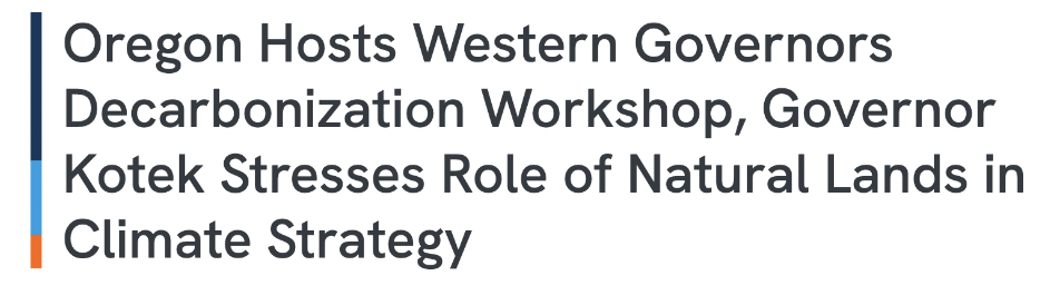 Headline that reads 'Oregon hosts Western Governors Decarbonization Workshop, Governor Kotek stresses role of natural lands in climate strategy