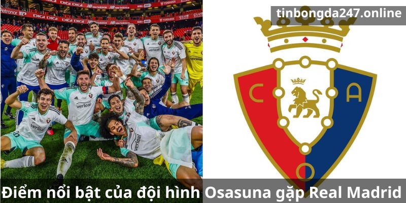 Điểm nổi bật của đội hình Osasuna gặp Real Madrid 