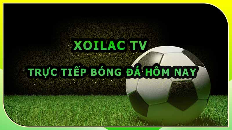 Xoilac TV - Trang giải trí, xem bóng đá miễn phí, an toàn
