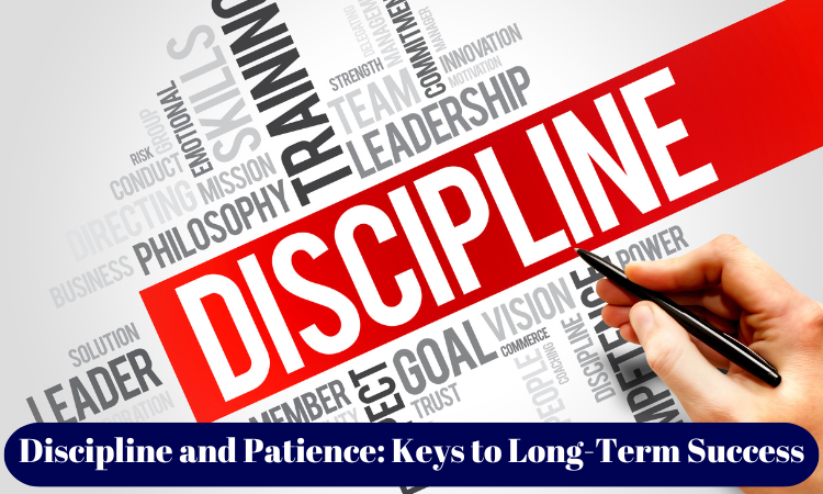 Discipline and Patience: Keys to Long-Term Success