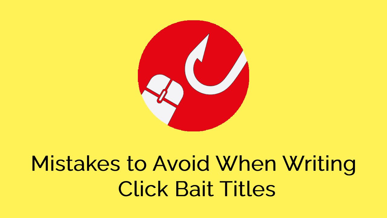 Some of the common mistakes to avoid when crafting your clickbait tiles