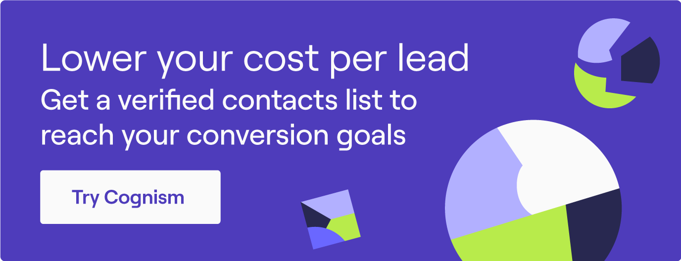 Lower your cost per lead, Get a verified contacts list to reach your conversion goals. Try Cognism!