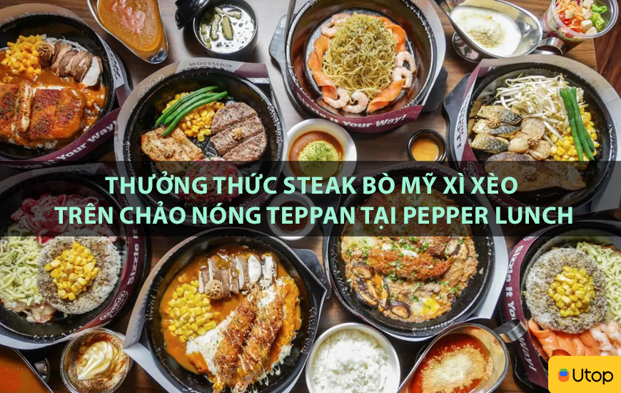 Thưởng thức steak bò Mỹ xì xèo trên chảo nóng Teppan tại Peper Lunch
