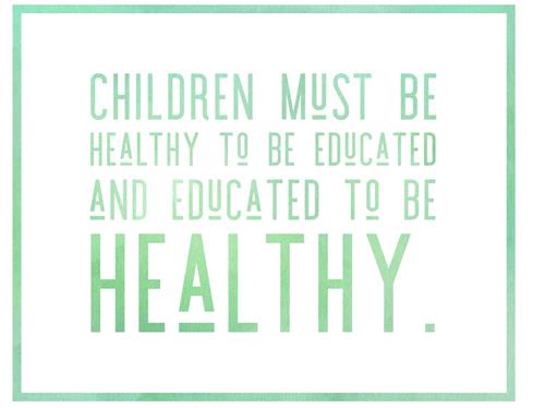 children must be healthy to be educated and educated to be healthy