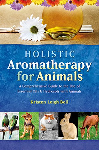 Holistic Aromatherapy for Animals by Kristen Leigh Bell, an expert in essential oil home remedies for dog allergies
