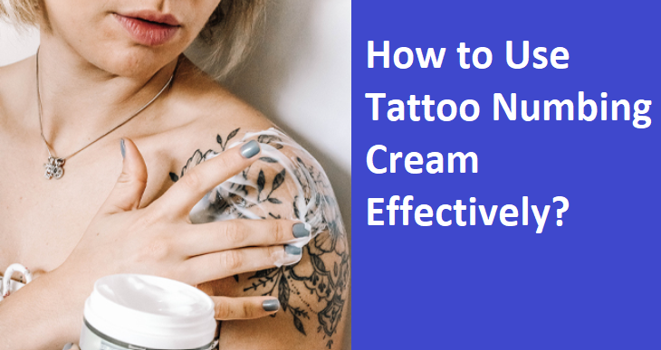How to Use Tattoo Numbing Cream Effectively? 