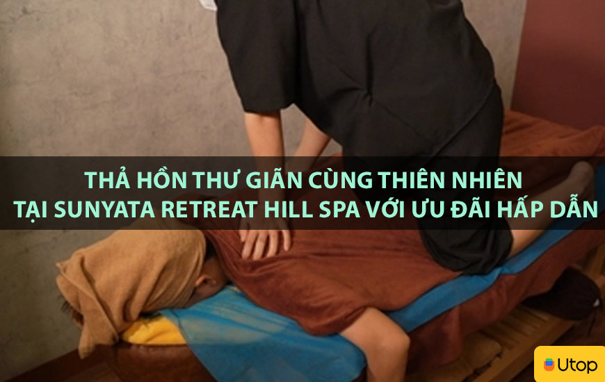 Thả hồn thư giãn cùng thiên nhiên tại Sunyata Retreat Hill Spa với ưu đãi hấp dẫn
