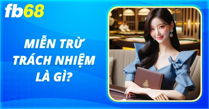 Fb68 quy định rõ ràng về chính sách miễn trừ