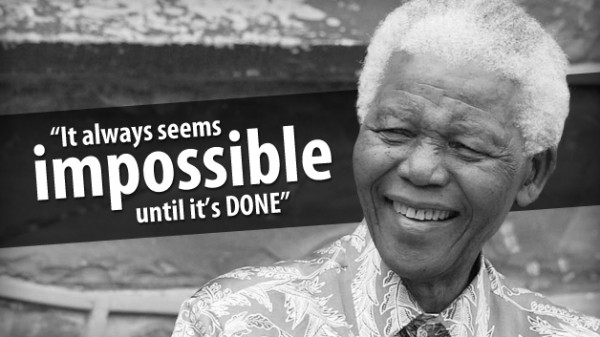 “It always seems impossible until it’s done.”
Nelson Mandela, former president of South Africa and philanthropist