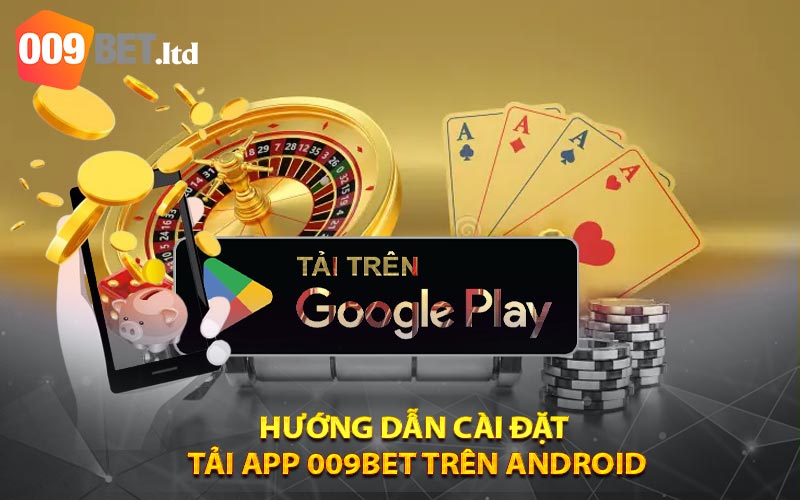 Hướng dẫn cài đặt 
Tải App 009bet trên Android