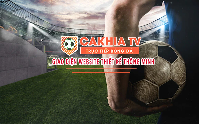 Cakhia Live - Trải nghiệm xem thể thao trực tuyến tuyệt vời-2