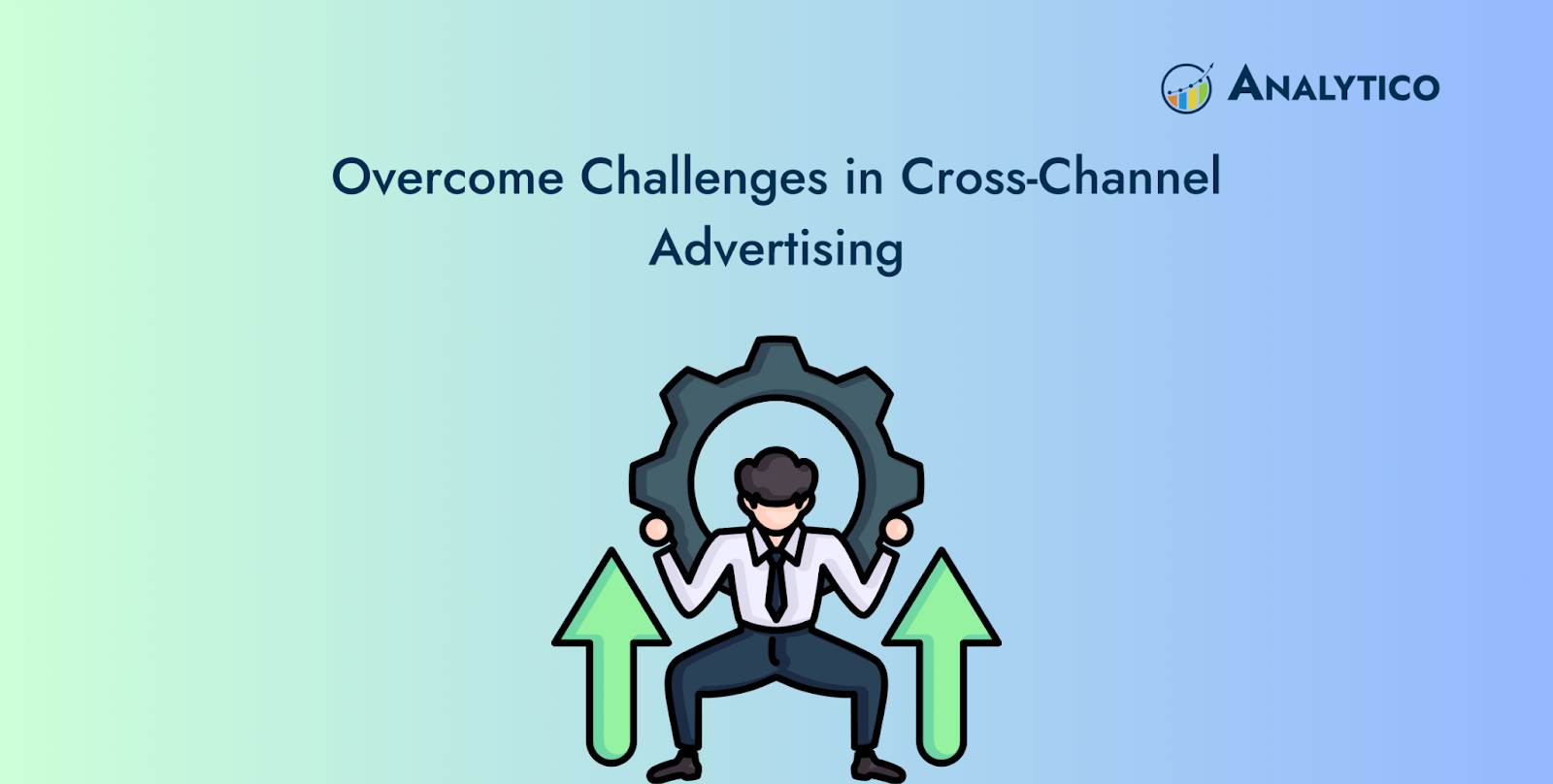 Overcome Challenges in Cross-Channel Advertising: