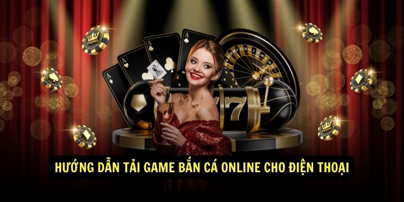 Hướng dẫn tải game bắn cá online Sunwin cho điện thoại