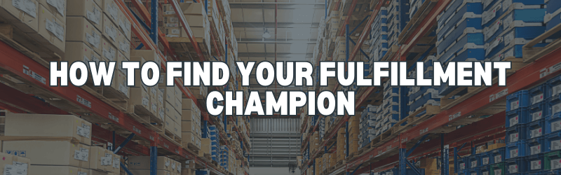 How to find your e-commerce fulfillment champion