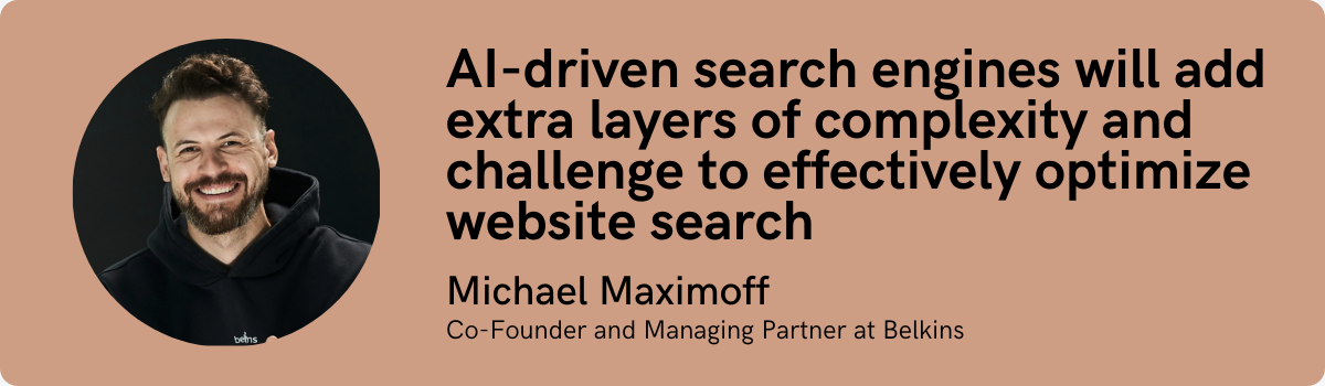 Michael Maximoff: AI-driven search engines will add extra layers of complexity and challenge to effectively optimize website search