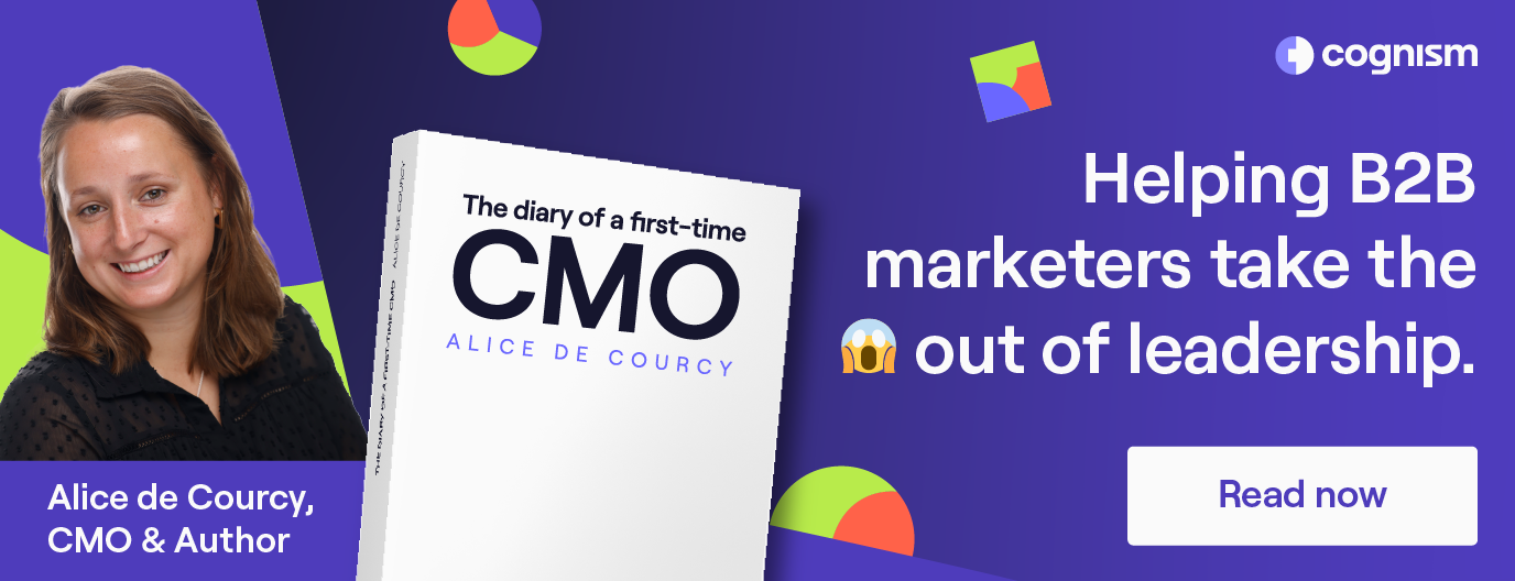 Read Alice de Courcy's Diary of a First Time CMO. Click!