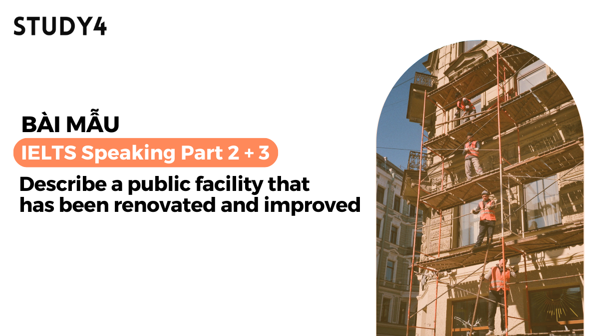 Describe a public facility that has been renovated and improved - Bài mẫu IELTS Speaking