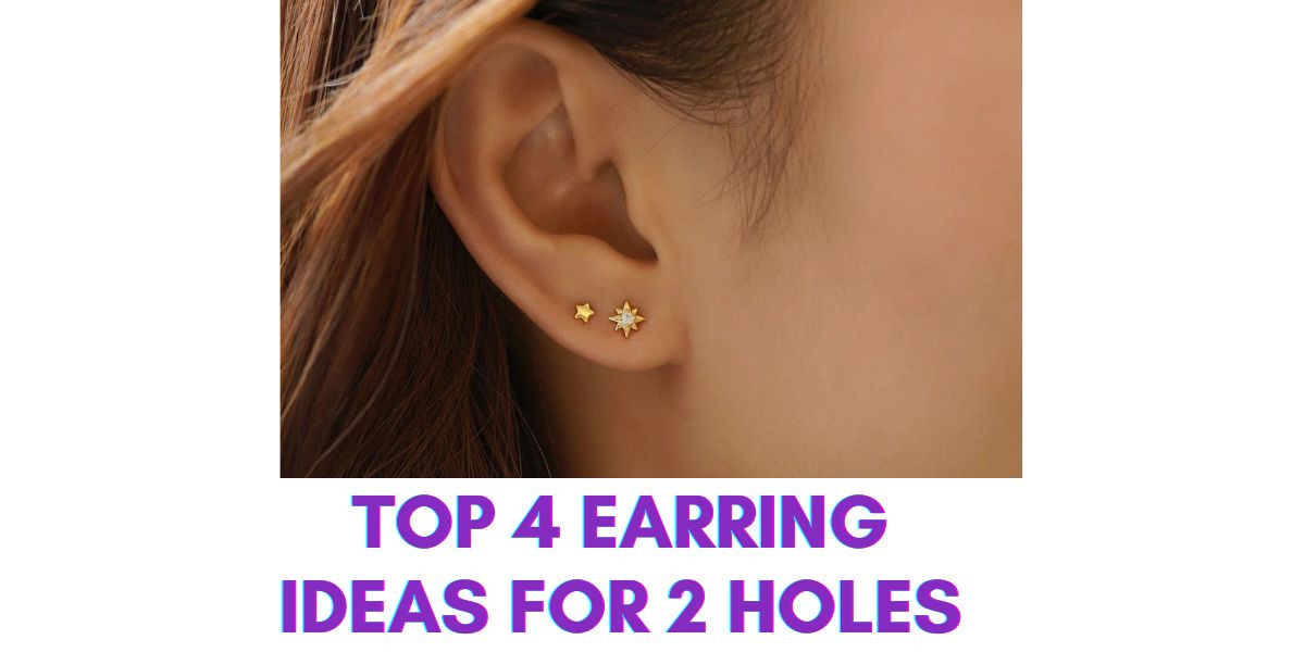 Top 4 Earring Ideas for 2 Holes