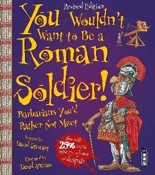 You Wouldn't Want to be A Roman Soldier! Extended Edition : David Stewart,  David Antram: Amazon.co.uk: Books