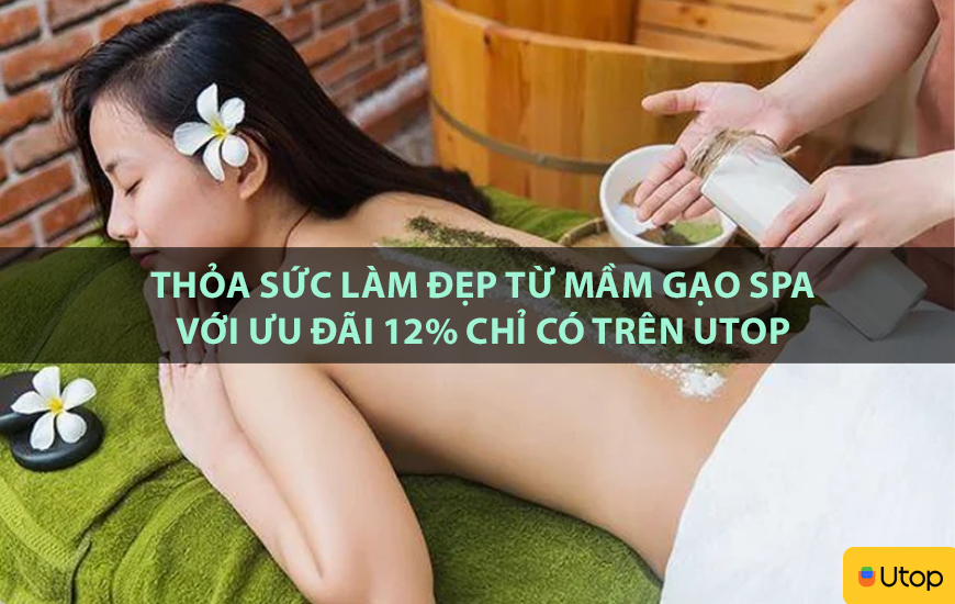 Thỏa sức làm đẹp từ Mầm Gạo Spa với ưu đãi 12% chỉ có trên Utop
