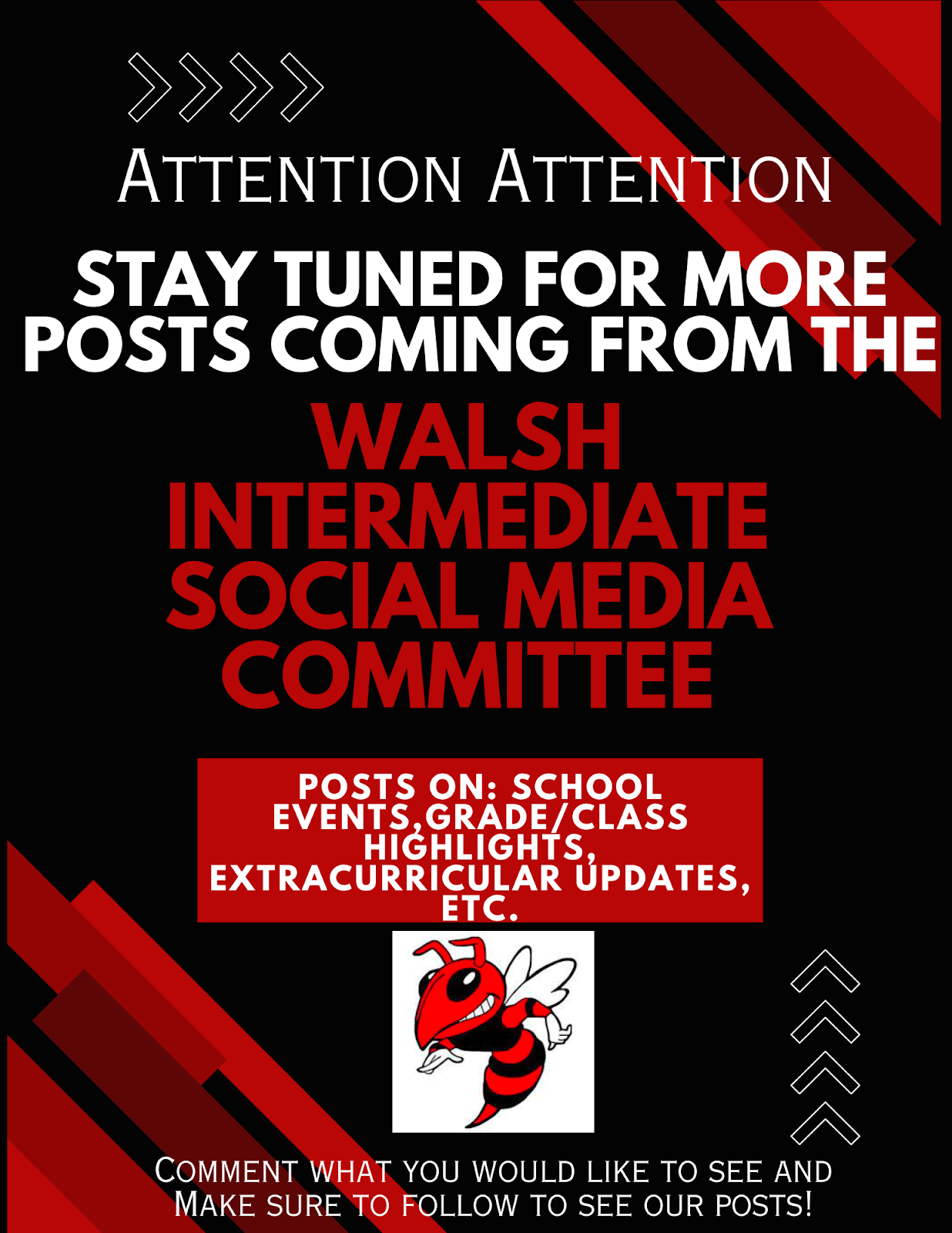 Attention Attention, Stay tuned for more posts coming from the Walsh Intermediate Social Media Committee, Posts on: school events, grade/class highlights, extracurricular updates, etc., comment what you would like to see and make sure to follow to see our posts!