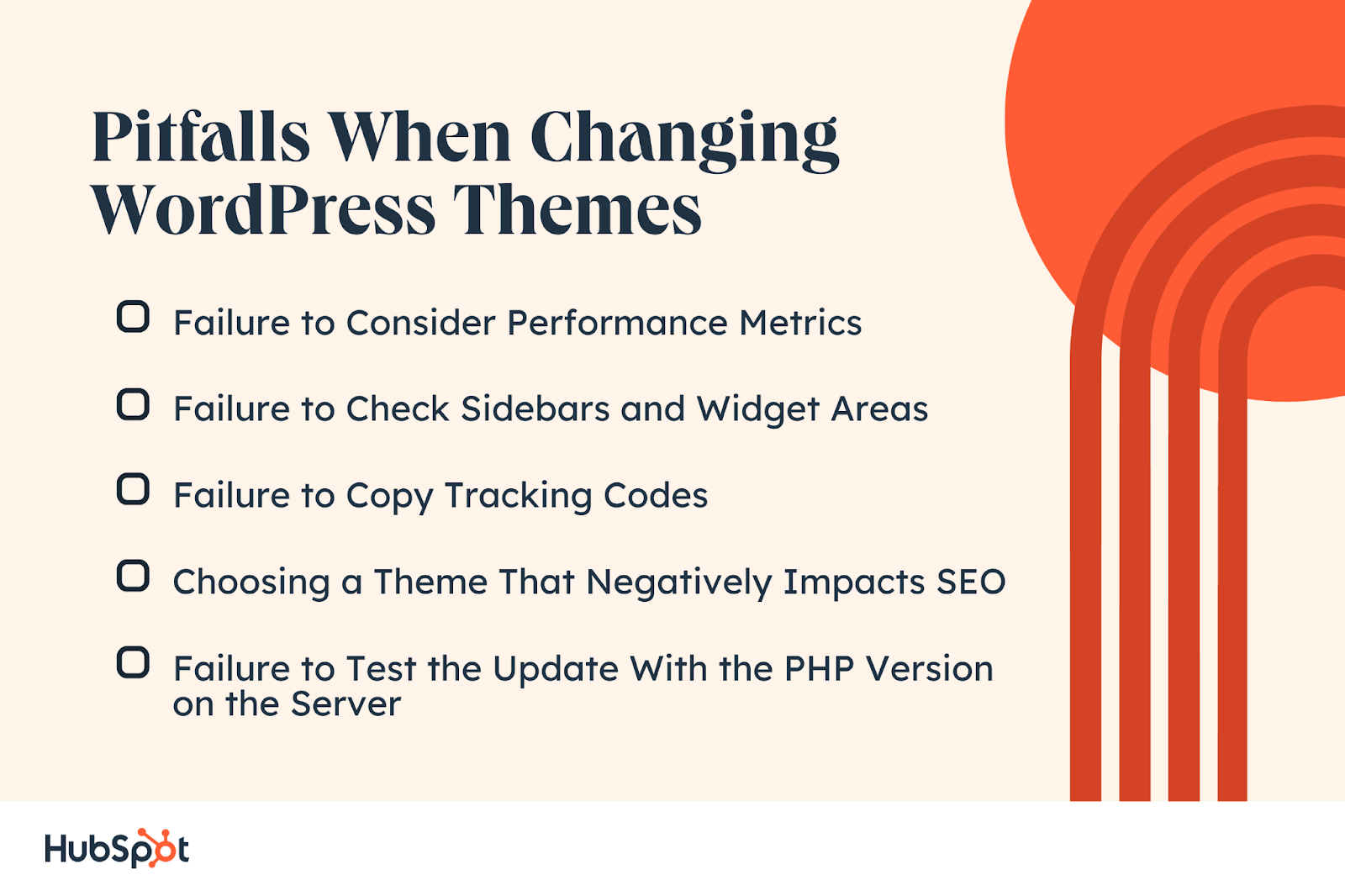 Pitfalls When Changing WordPress Themes. Failure to Consider Performance Metrics. Failure to Check Sidebars and Widget Areas. Failure to Copy Tracking Codes. Choosing a Theme That Negatively Impacts SEO. Failure to Test the Update With the PHP Version on the Server.